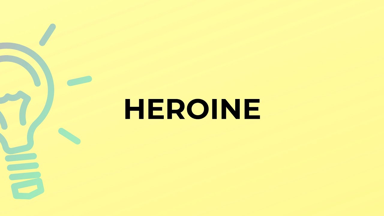 What is the meaning of the word HEROINE?