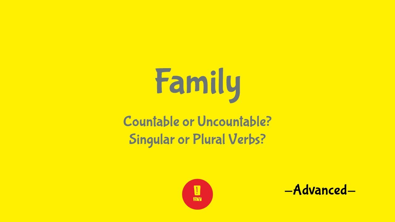 Explained - family is or are? family has or have? Is family countable or uncountable?