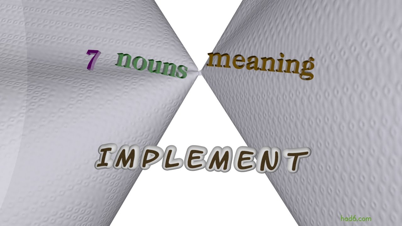 implement - 7 nouns which are synonyms to implement (sentence examples)