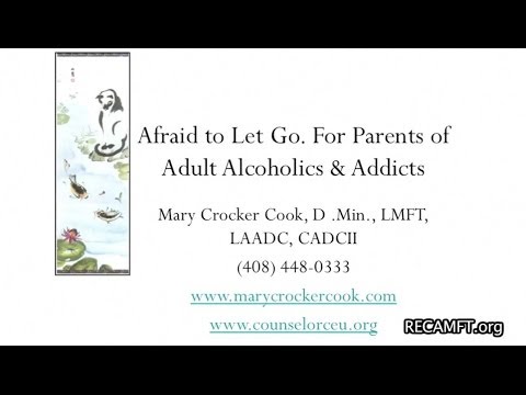 Afraid to Let Go. For Parents of Adult Alcoholics & Addicts - Part 1