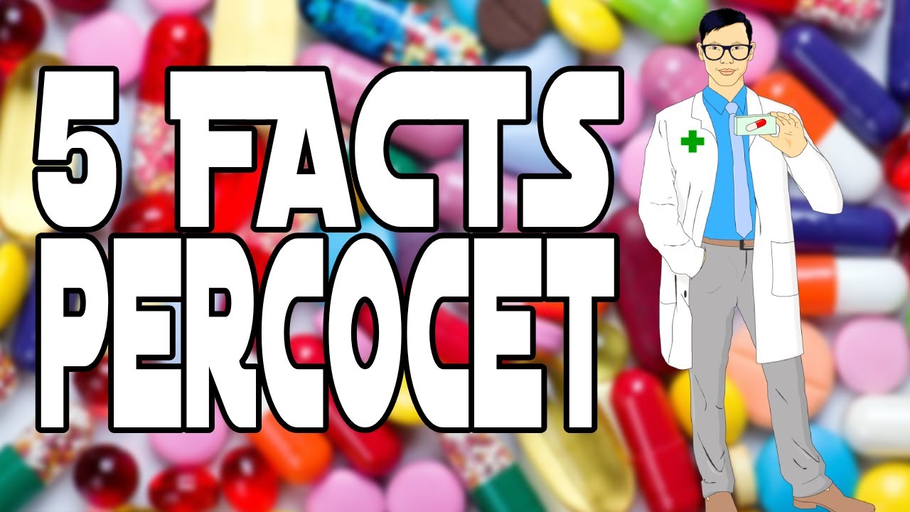 5 FACTS: PERCOCET (OXYCODONE/ACETAMINOPHEN)