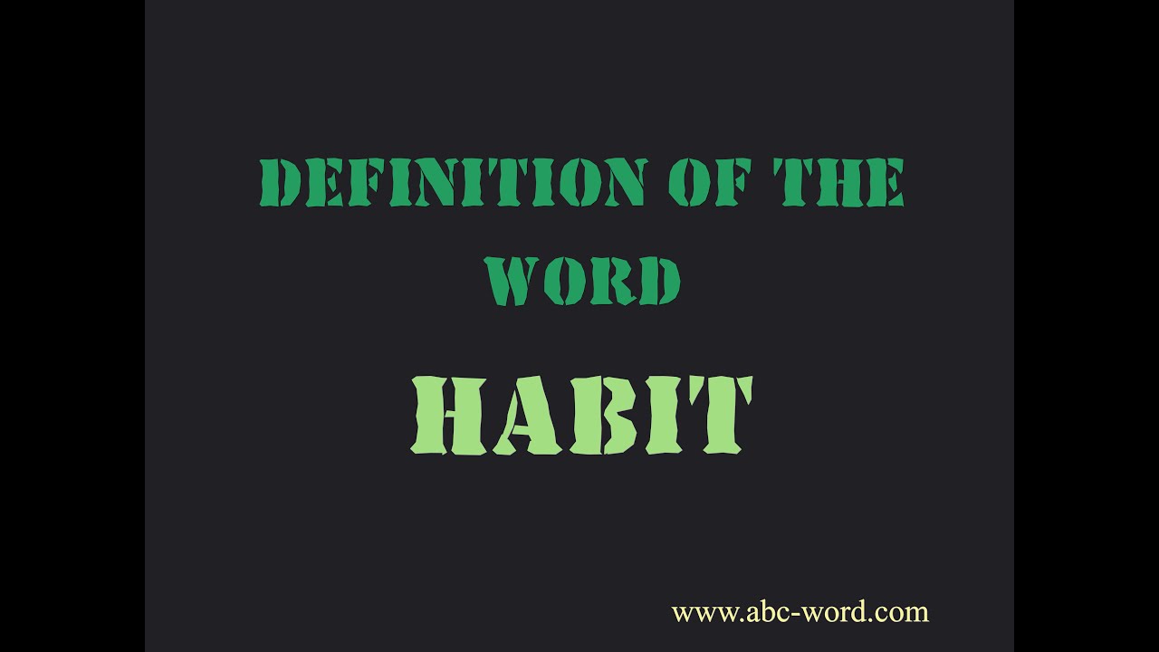 Definition of the word "Habit"