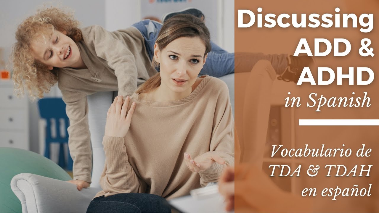 Discussing ADD & ADHD in Spanish