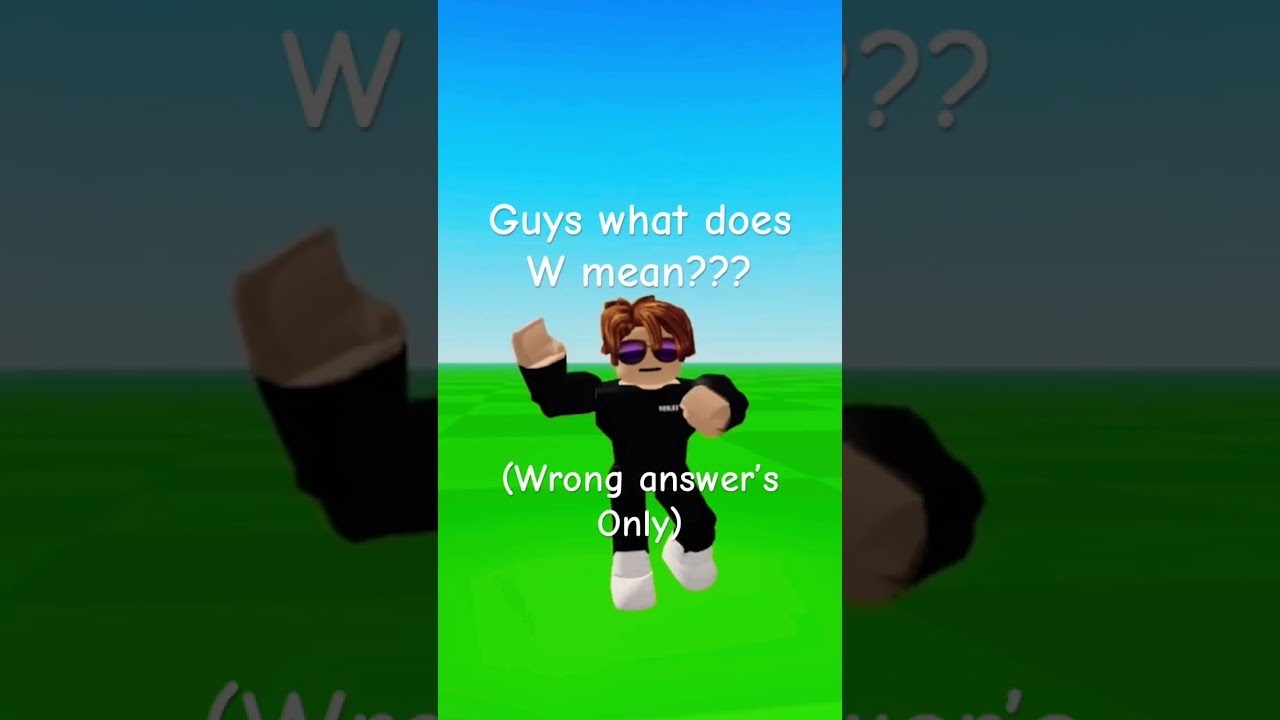 Guys what does W mean??? (Wrong answer’s Only)#roblox #meme #lol
