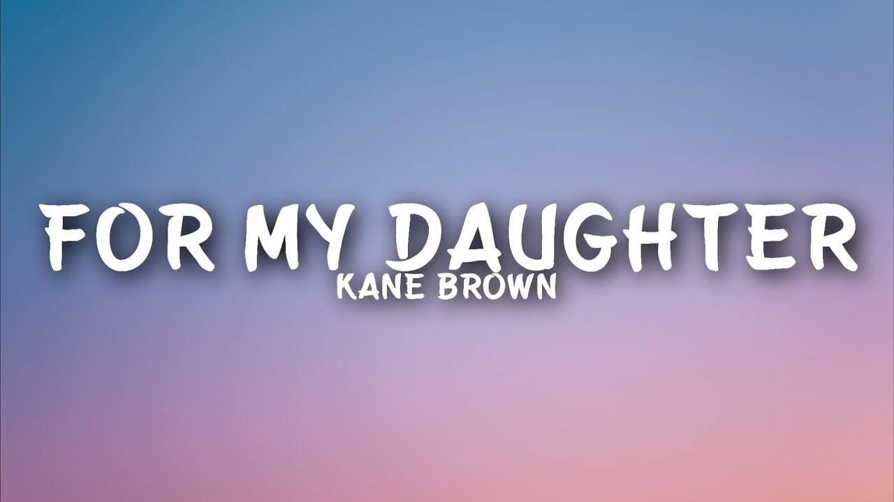 Kane Brown - For My Daughter (Lyrics)