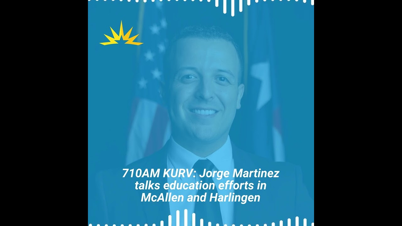 710AM KURV: Jorge Martinez talks education efforts in McAllen and Harlingen