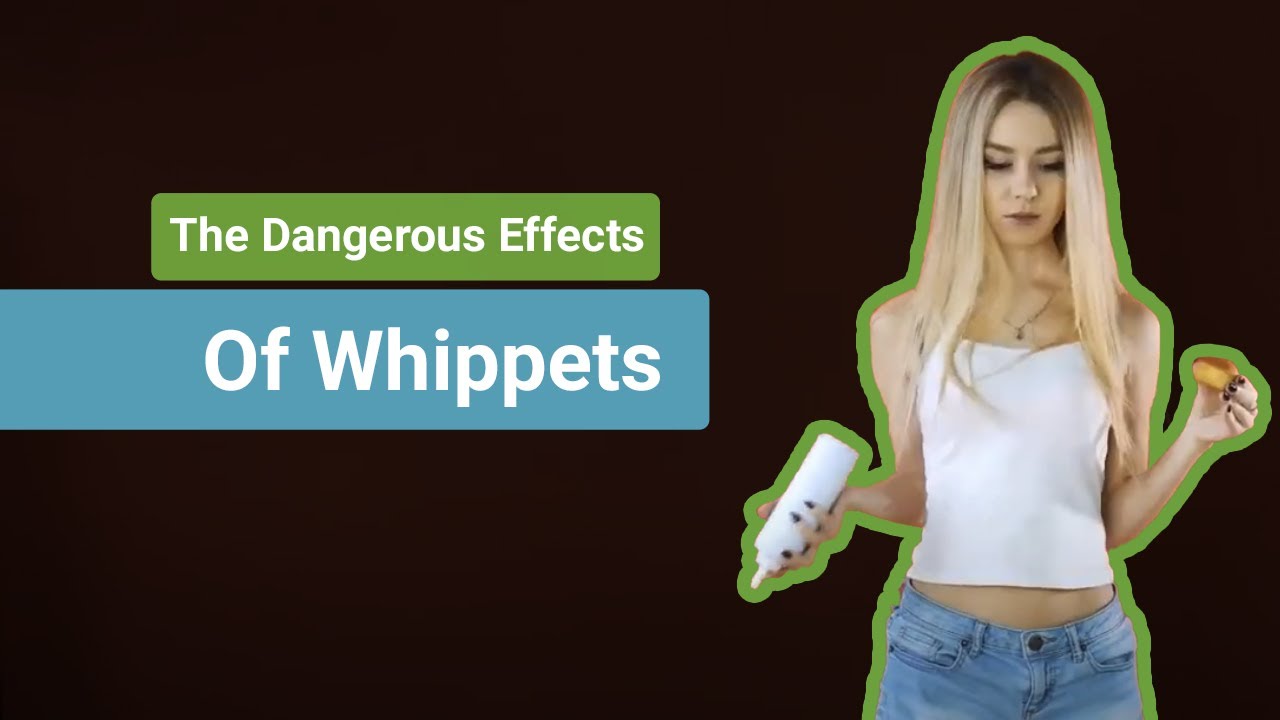 The Dangerous Effects of Whippets on the Body