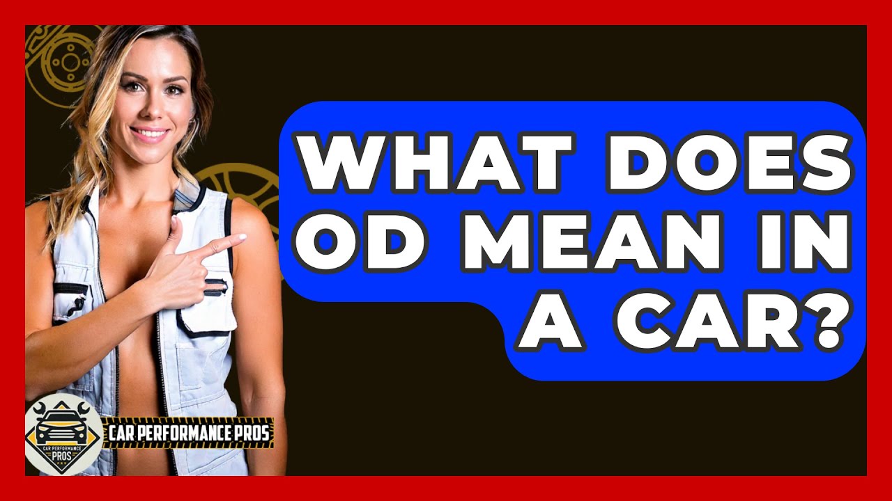 What Does OD Mean In A Car? - Car Performance Pros