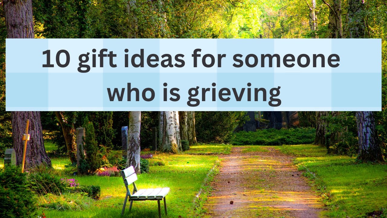 Finding The MOST Meaningful Gifts For Someone Grieving