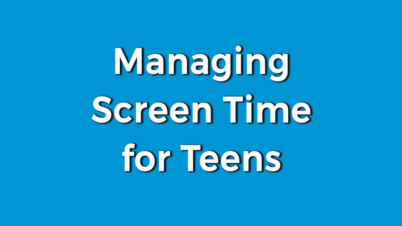 Managing Screen Time for Teens