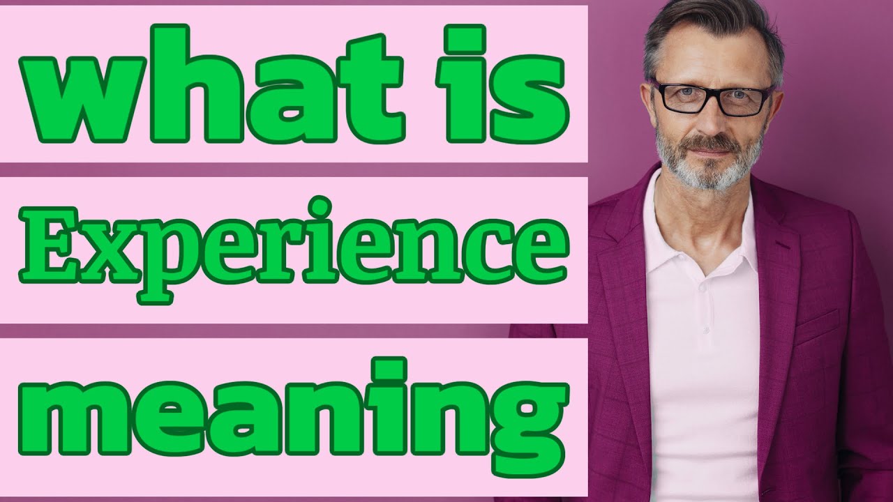 Experience | Meaning of experience