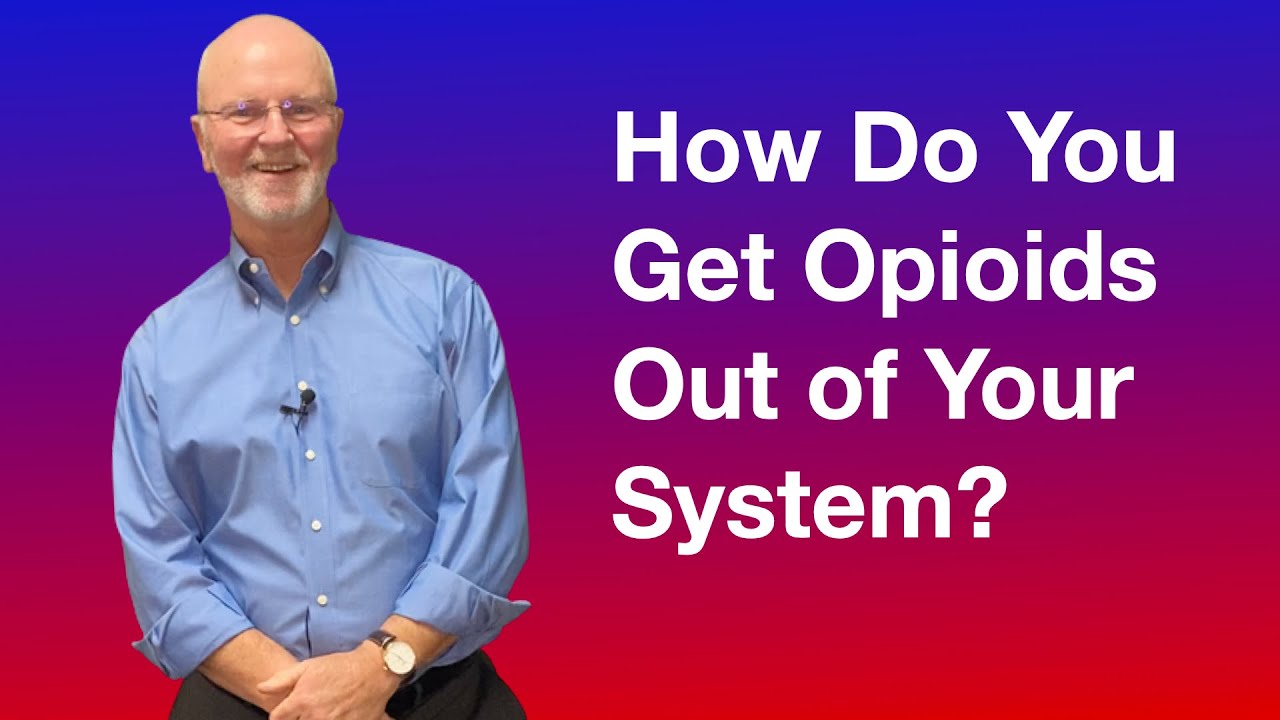 How do you get opioids out of your system?