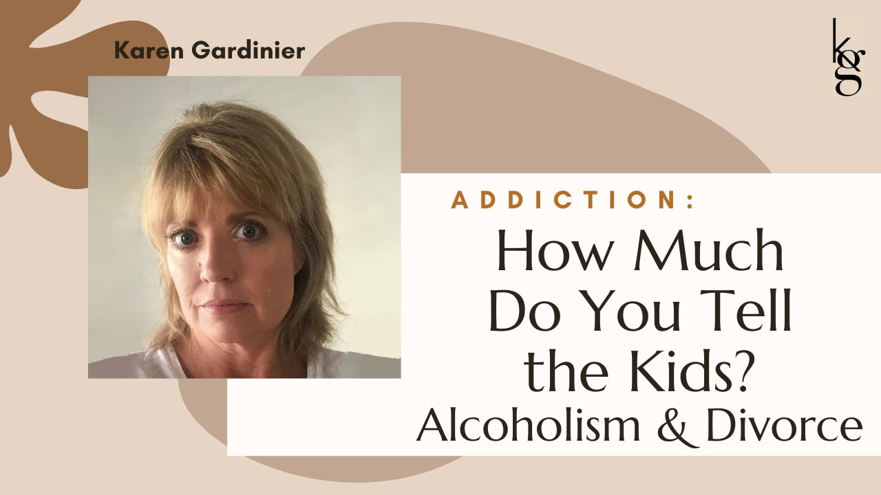 How Much Do You Tell the Kids? Navigating Alcoholism/Addiction & Divorce/Separation. Codependency.