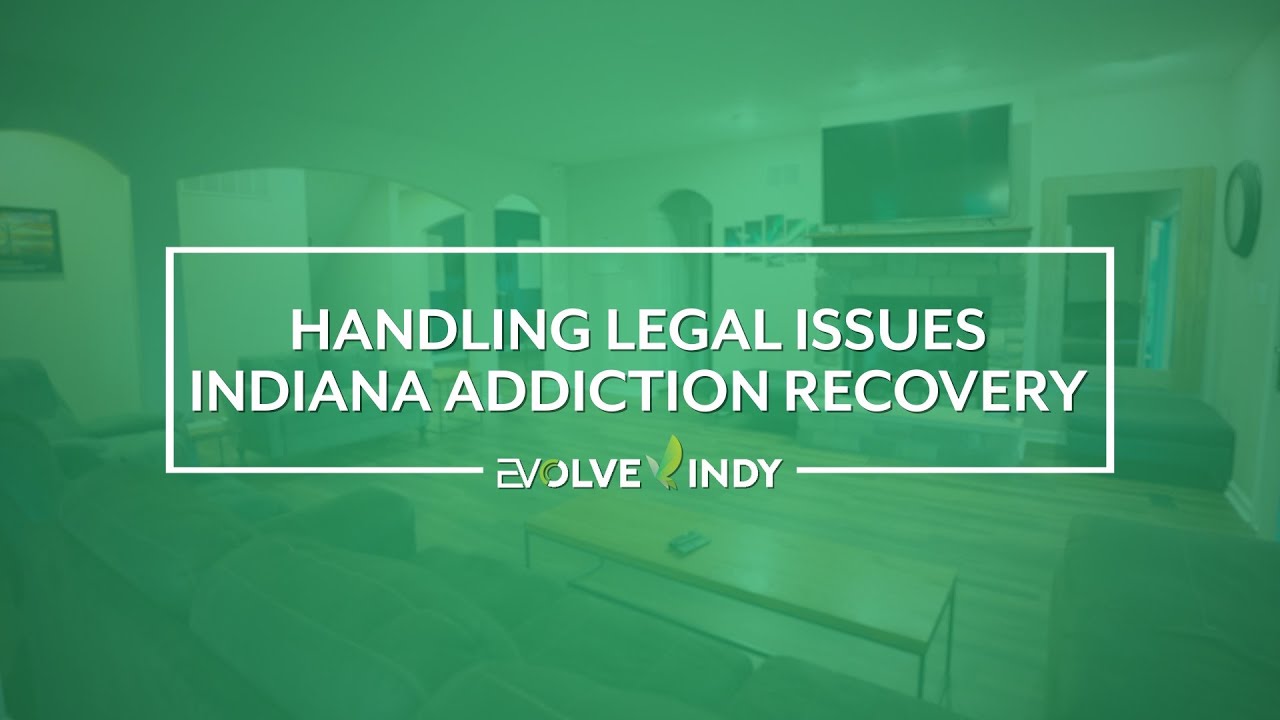 Handling Legal Issues - Indiana Addiction Recovery