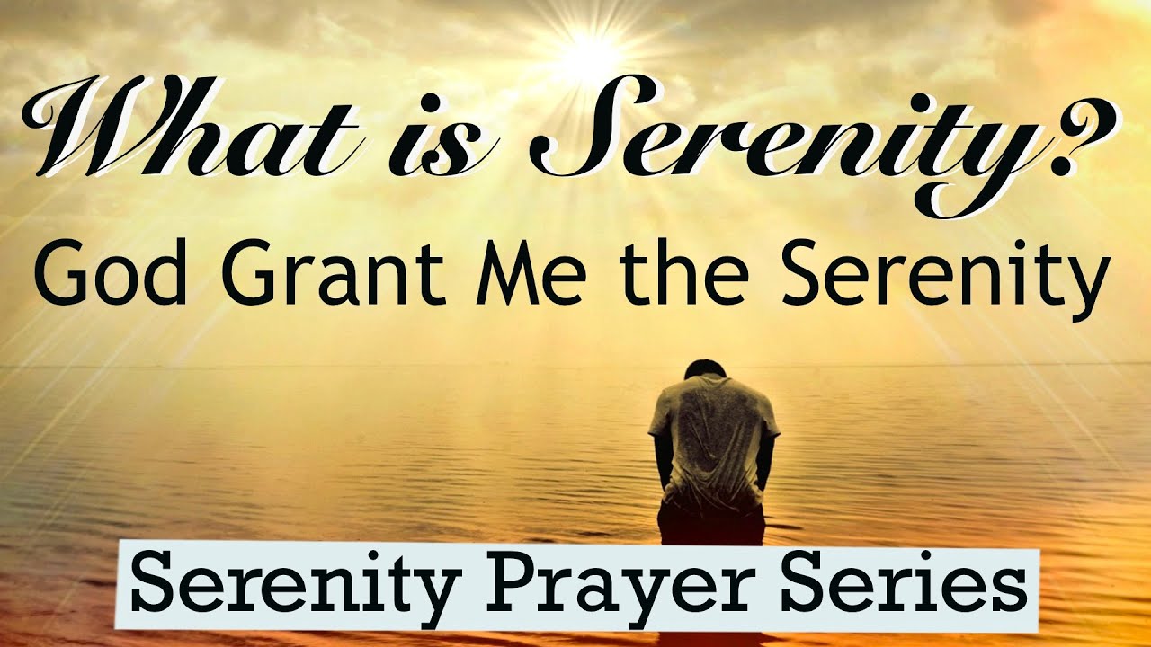 Serenity Prayer - What is Serenity? Meaning (SERENITY PRAYER SERIES)