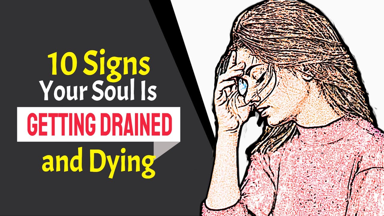 10 Clear Signs Your Soul Is Getting Drained and Dying