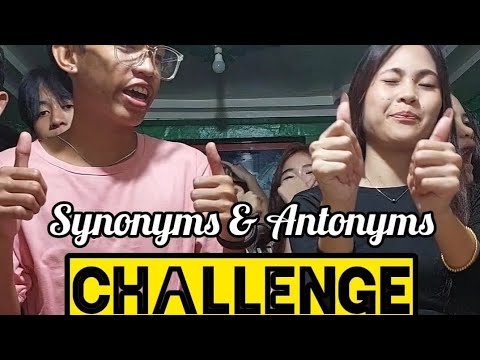 Synonyms and Antonyms Challenge !