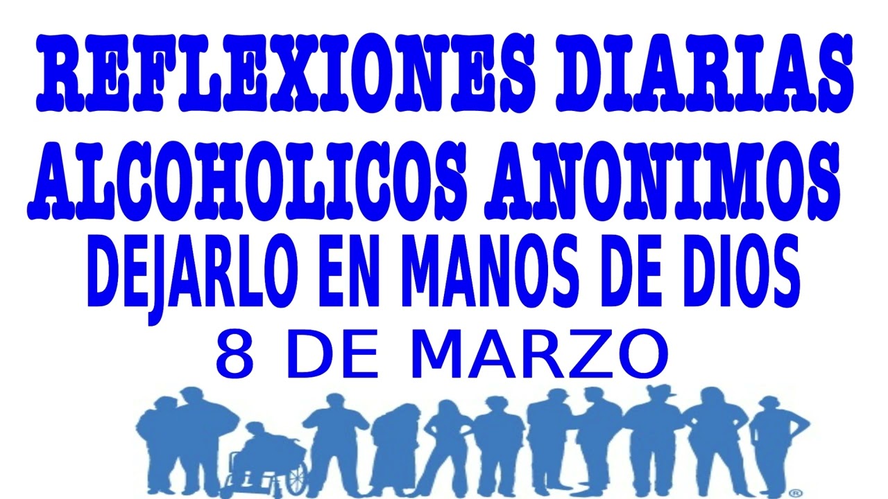 reflexiones diarias de alcoholicos anonimos | 8 de marzo | DEJARLO EN MANOS DE DIOS