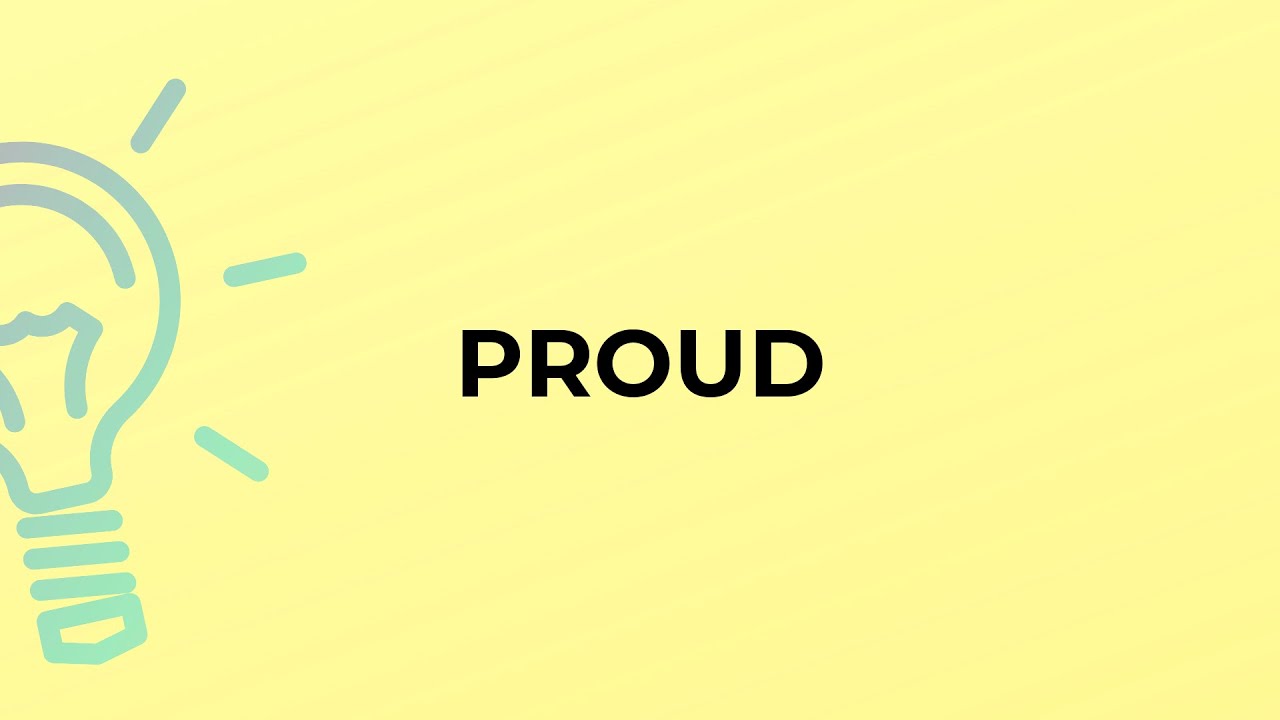What is the meaning of the word PROUD?