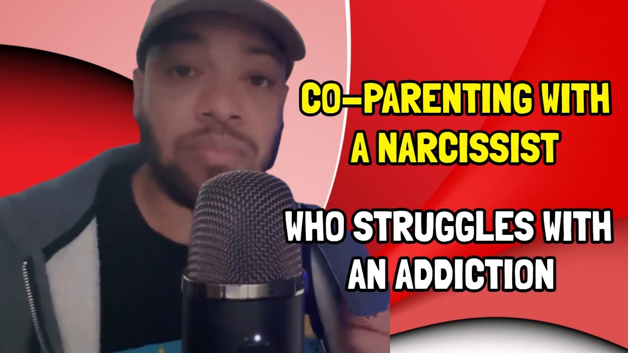 Co-parenting with a Narcissist Who Struggles with an Addiction