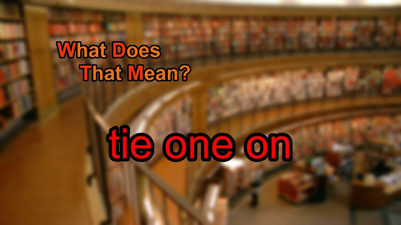 What does tie one on mean?