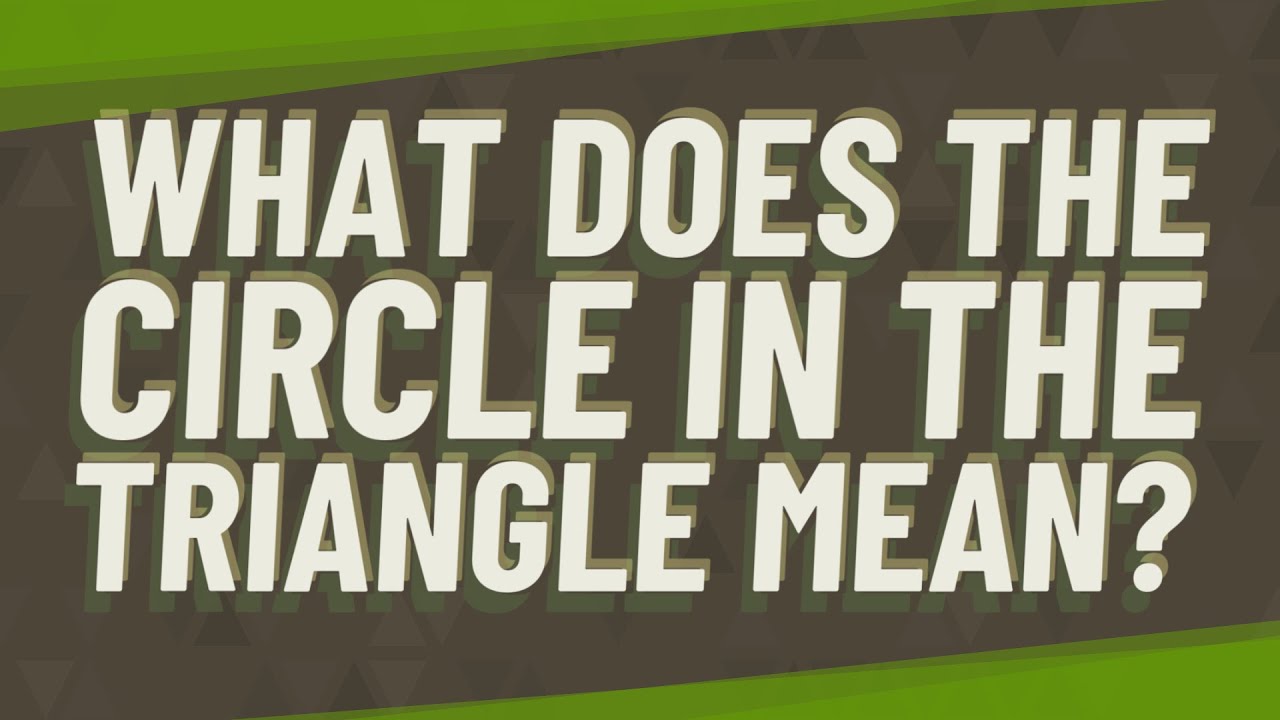 What does the circle in the triangle mean?