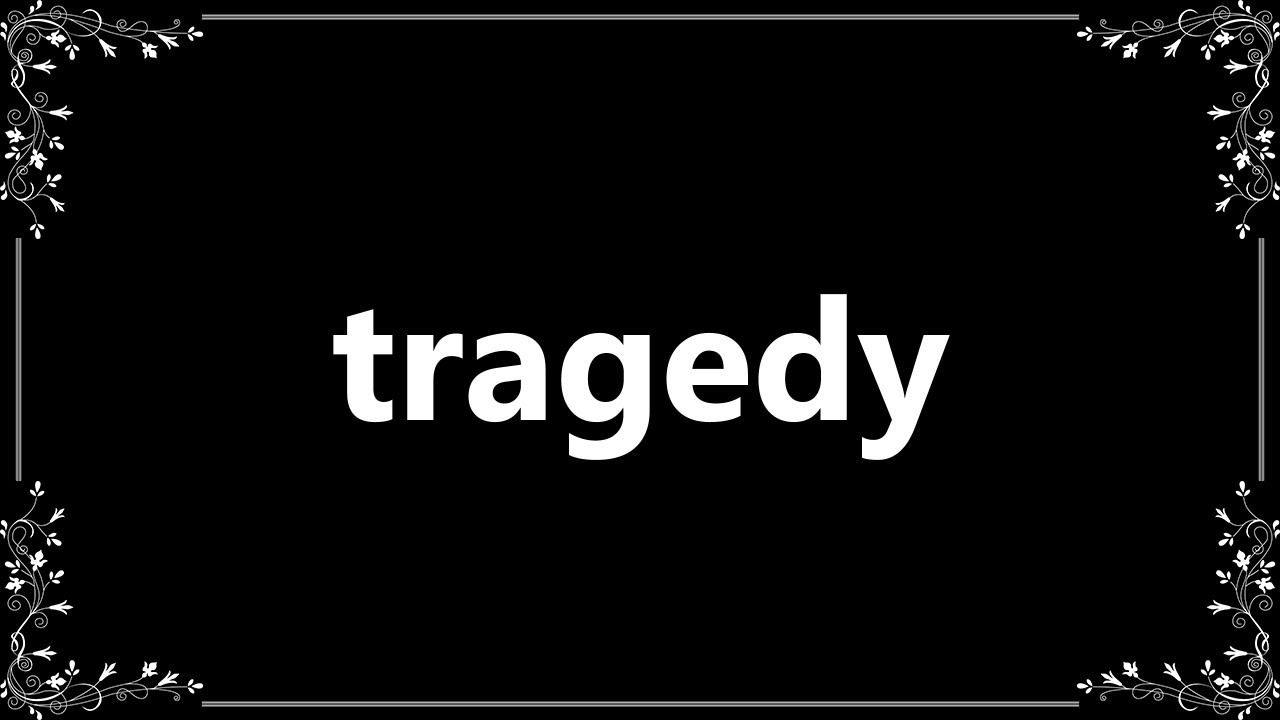 Tragedy - Definition and How To Pronounce