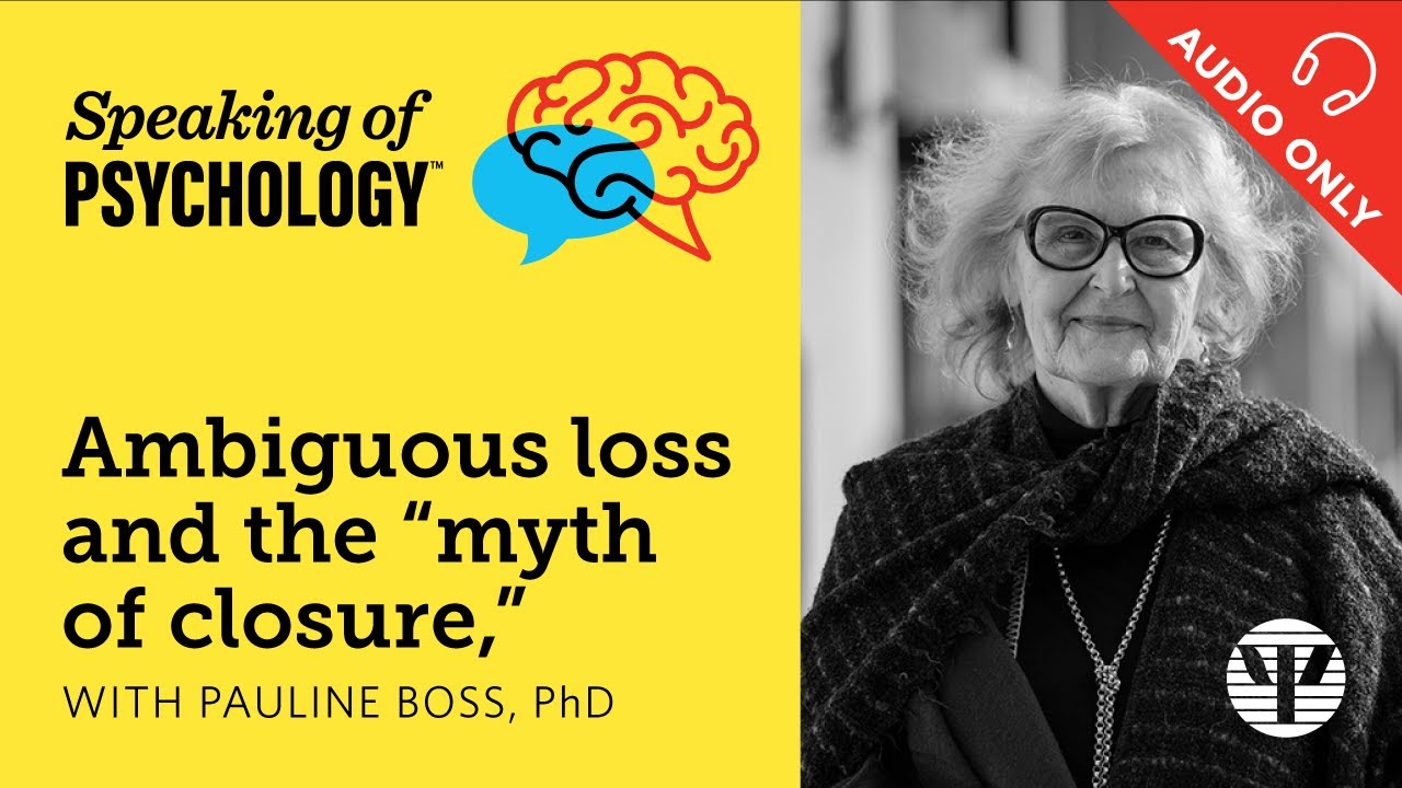 Ambiguous loss and the 'myth of closure,' with Pauline Boss, PhD | Speaking of Psychology