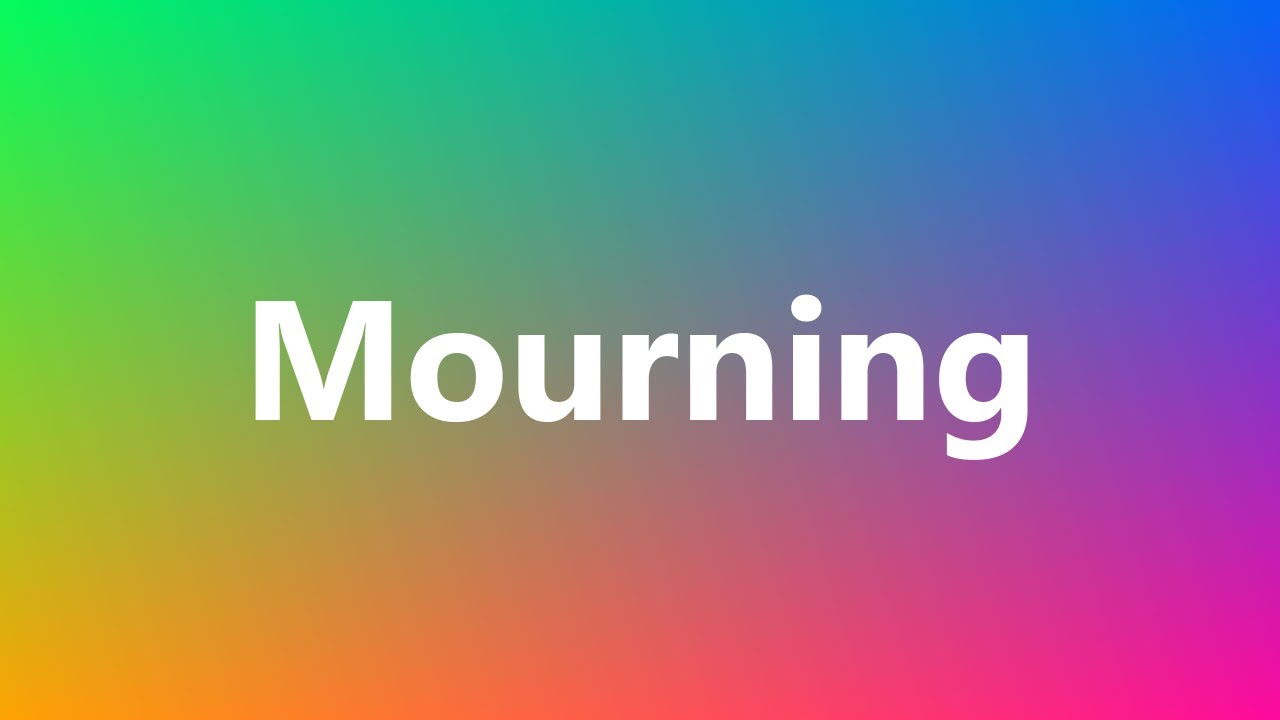 Mourning - Medical Definition and Pronunciation