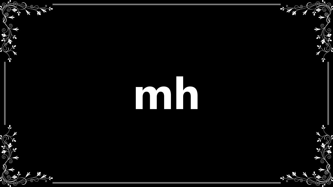 Mh - Meaning and How To Pronounce