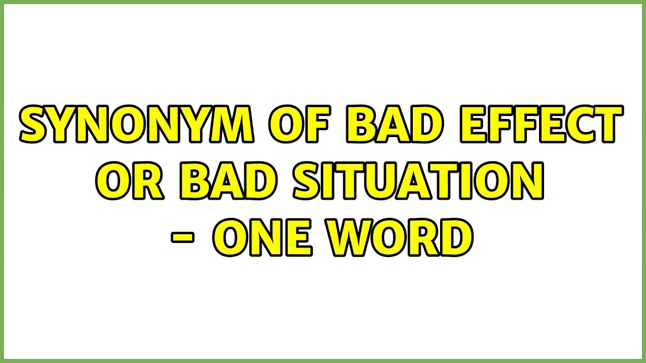 Synonym of bad effect or bad situation - one word (4 Solutions!!)
