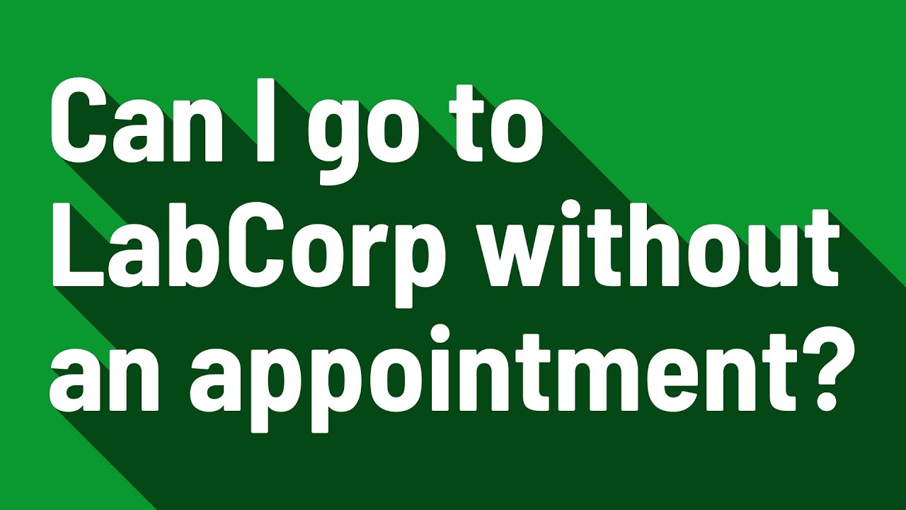 Can I go to LabCorp without an appointment?