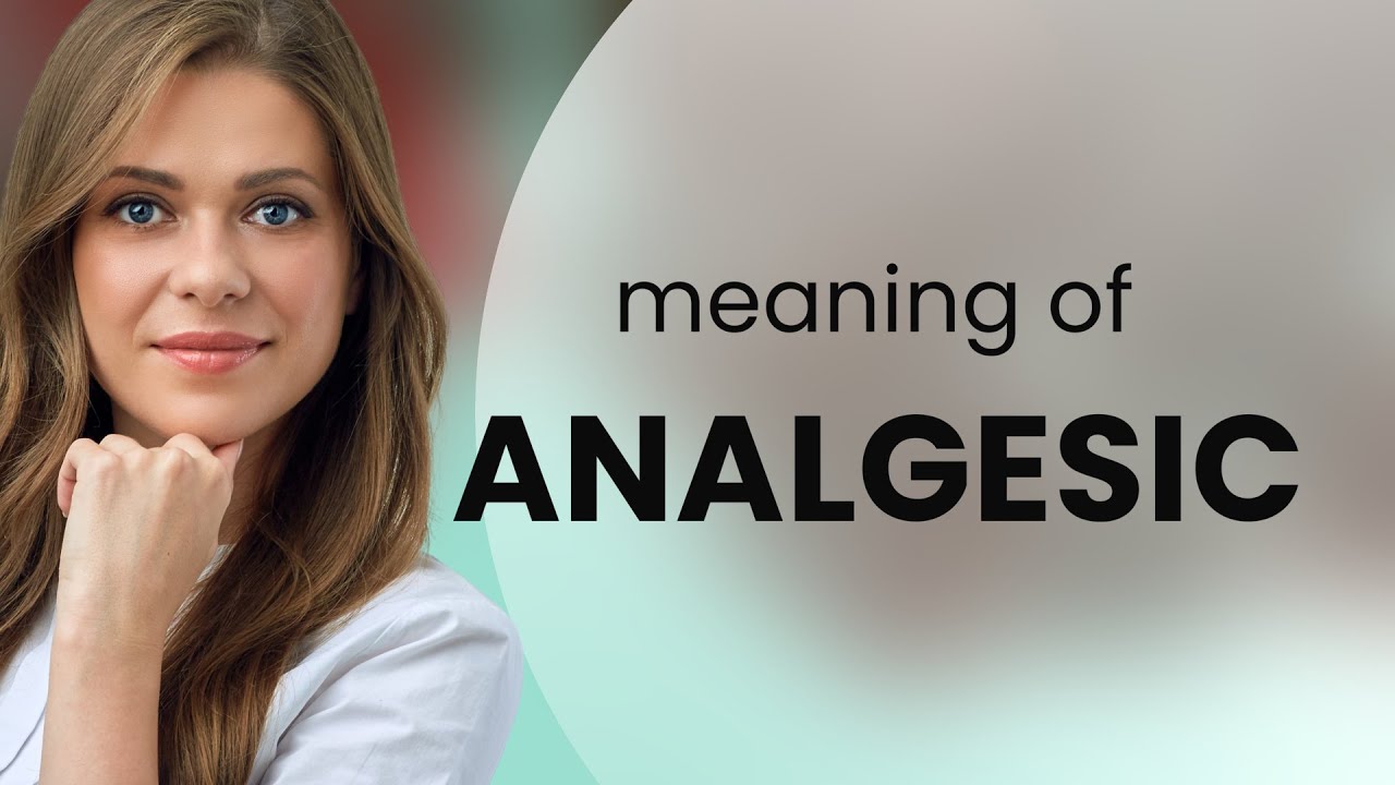 Analgesic • meaning of ANALGESIC