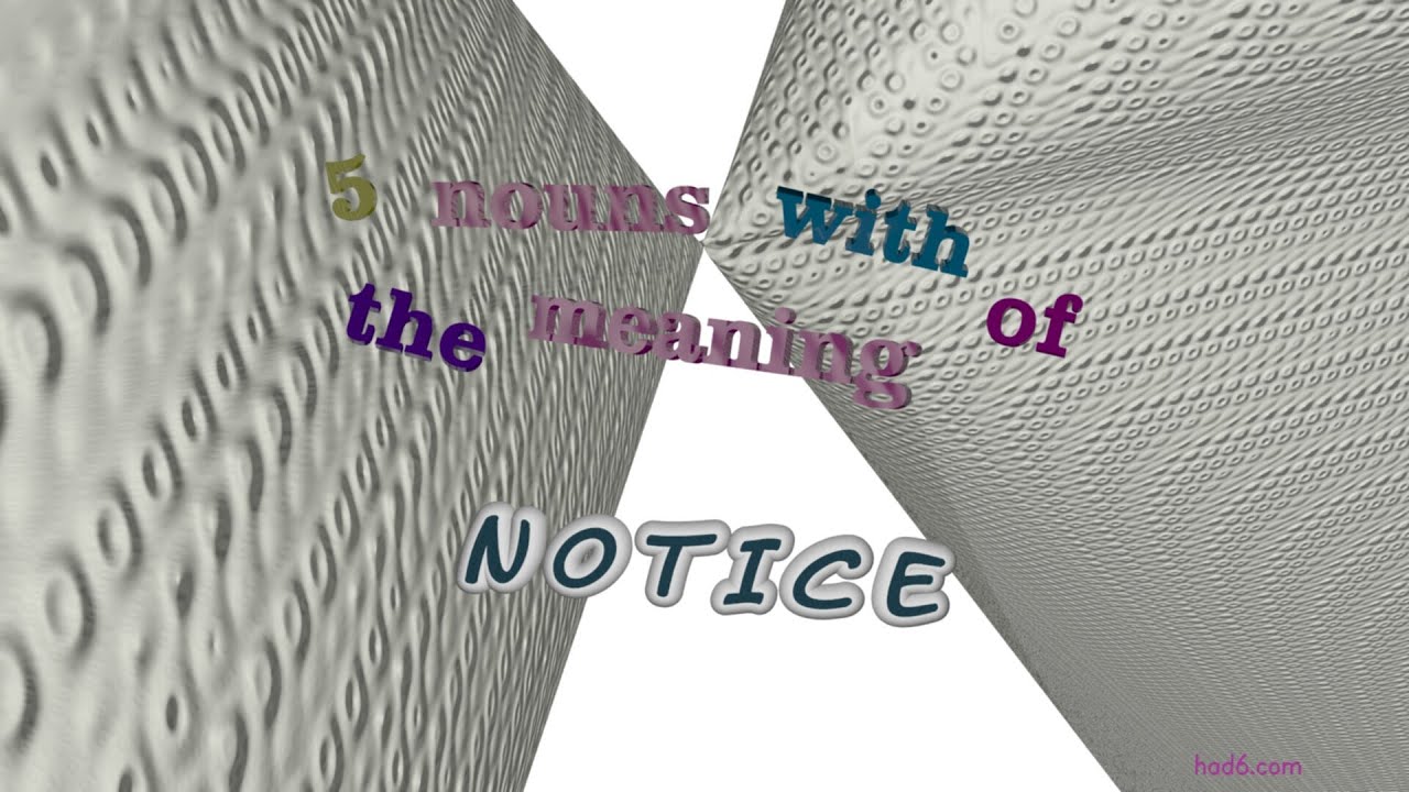 notice - 5 nouns which are synonym to notice (sentence examples)