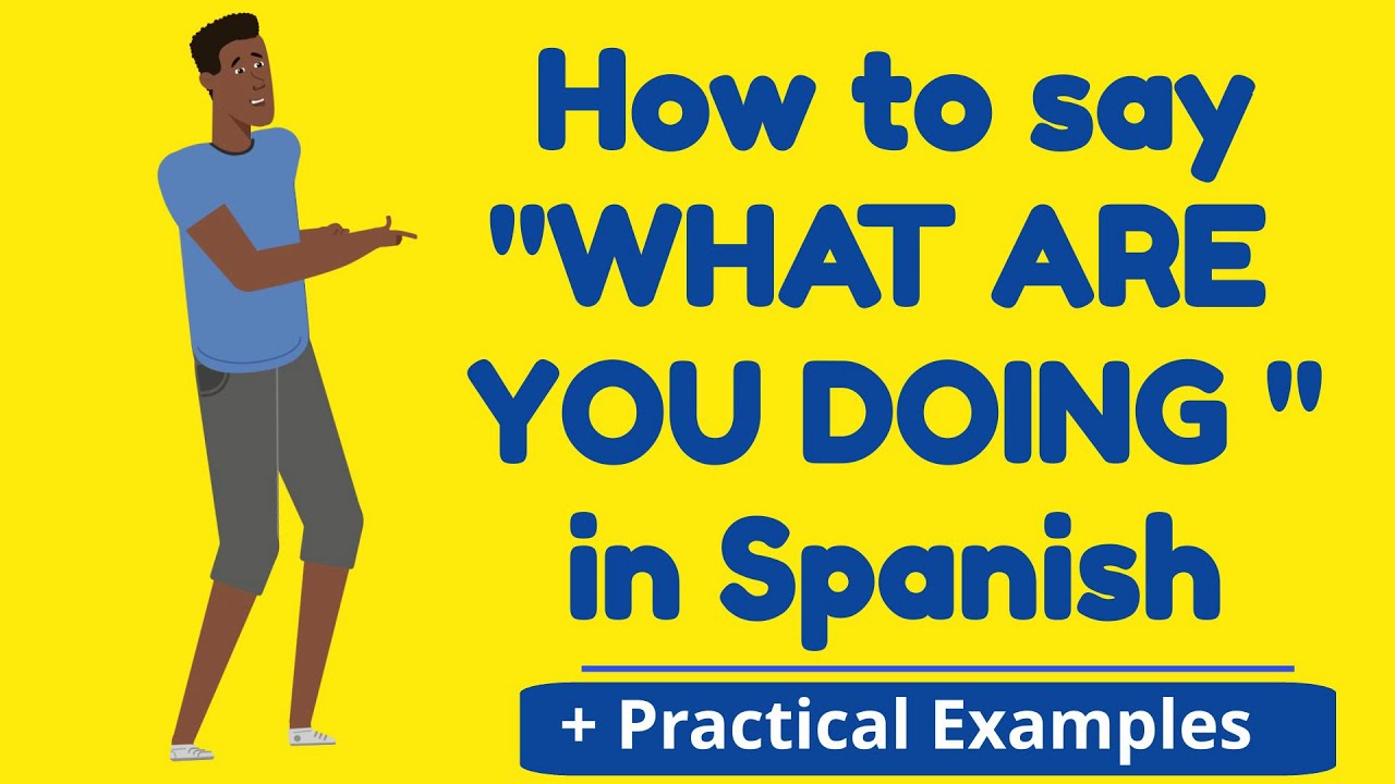 How to ask what are you doing in Spanish