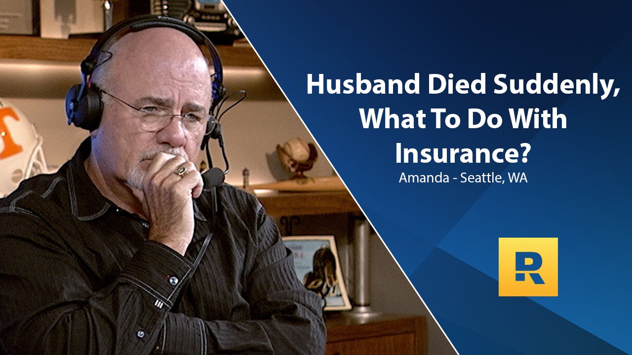Husband Died Suddenly, What To Do With Insurance?
