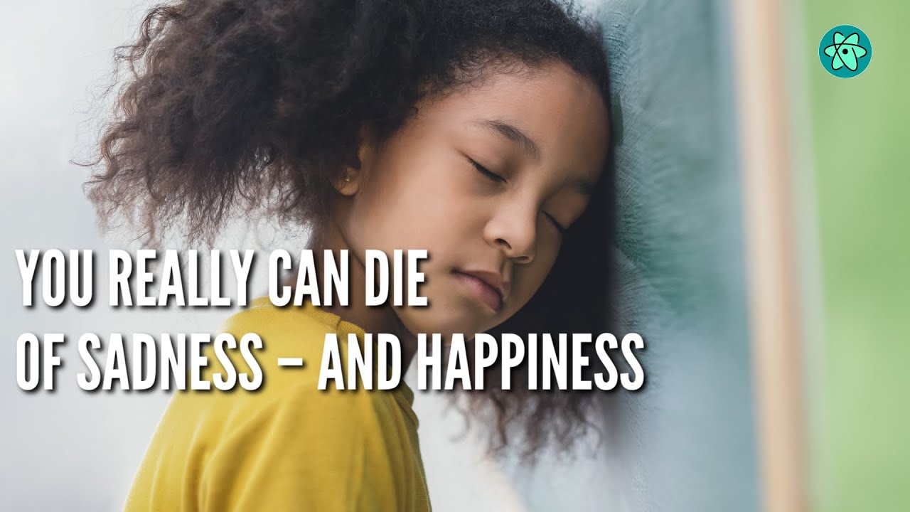 You really can die of sadness – and also happiness
