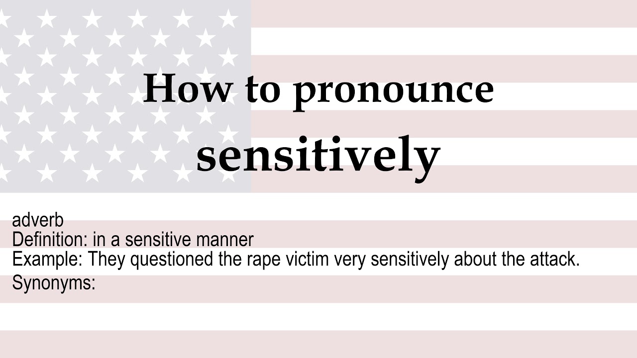 How to pronounce 'sensitively' + meaning