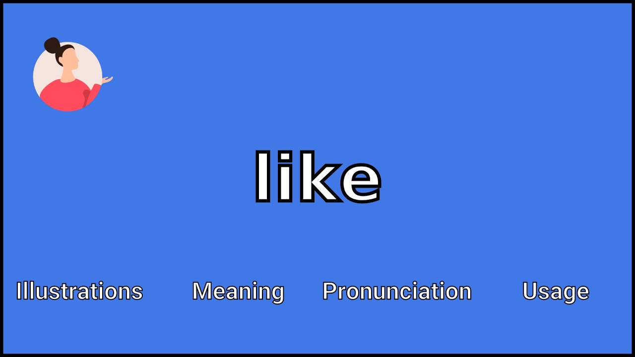 LIKE - Meaning and Pronunciation