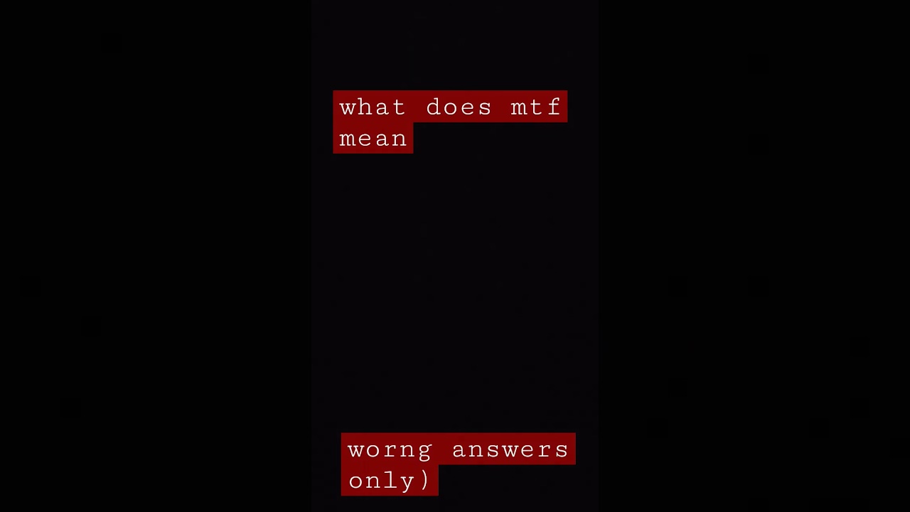 what does mtf mean