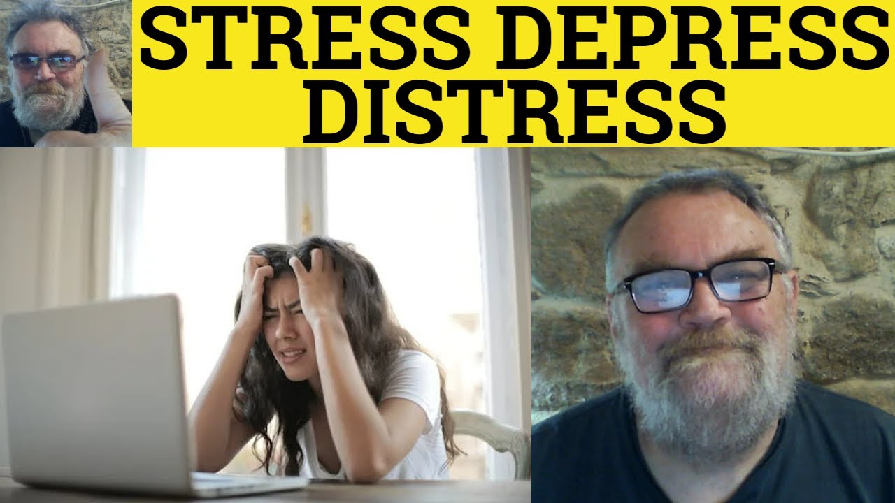 🔵 Stress vs Distress vs Depress Meaning - Distress Defined - Depressed Depress vs Distress vs Stress