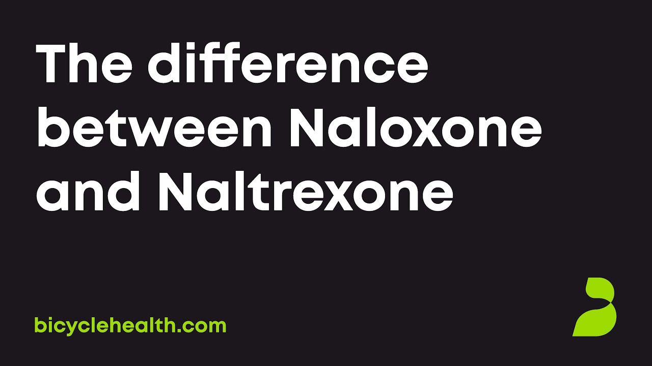 What’s the difference between Naloxone and Naltrexone?
