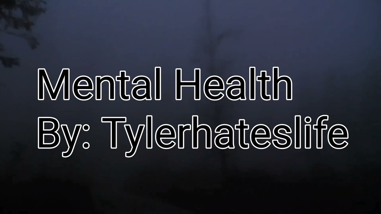 Mental Health Lyrics by Tylerhateslife