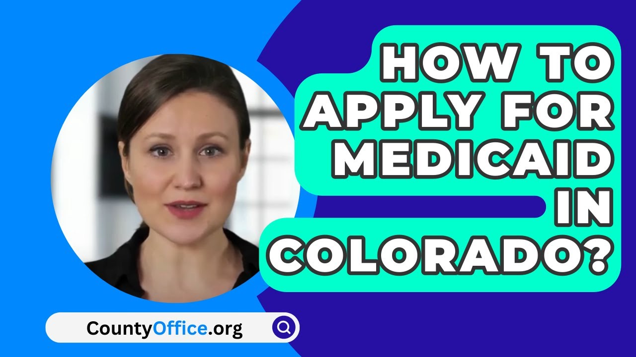 How To Apply For Medicaid In Colorado? - CountyOffice.org