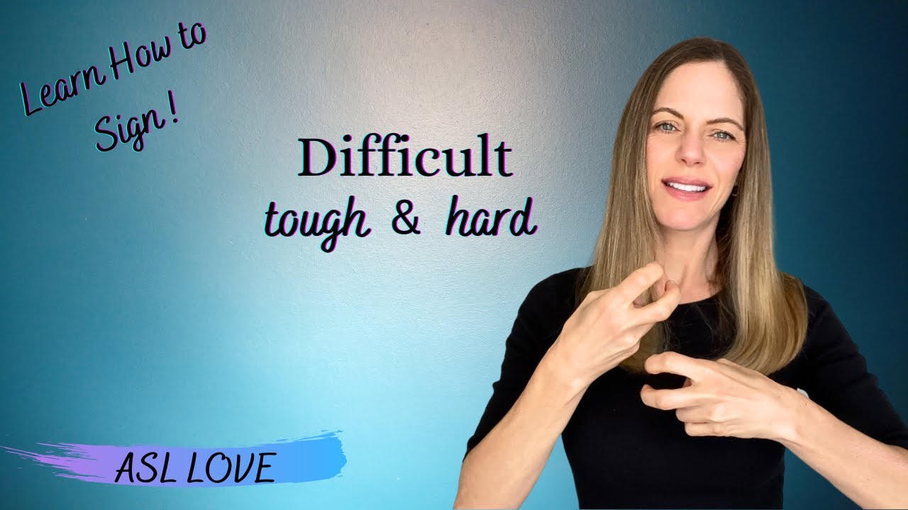 How to Sign - DIFFICULT - TOUGH - HARD