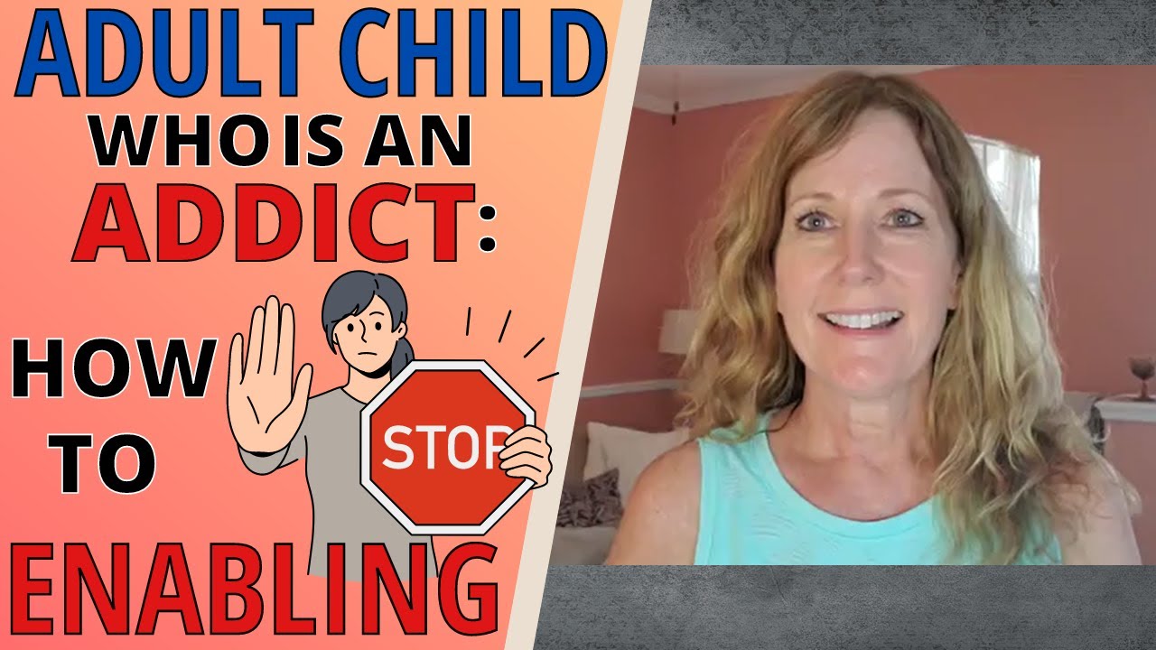 ADULT CHILD WHO IS AN ADDICT- HOW TO STOP ENABLING (5 KEYS TO SUCCESS)