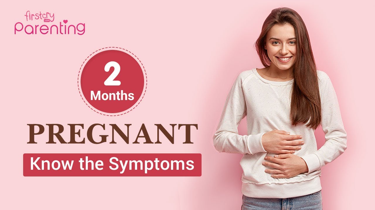 2 Months Pregnant - Know the Symptoms