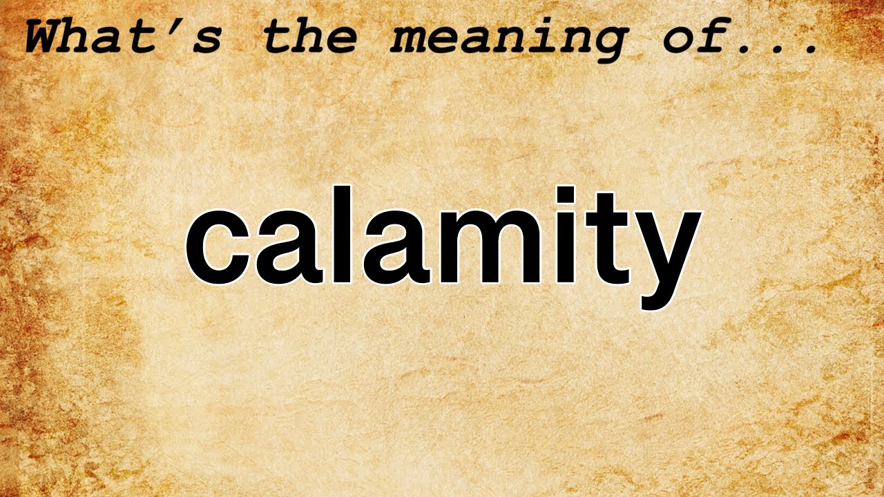 Calamity Meaning : Definition of Calamity