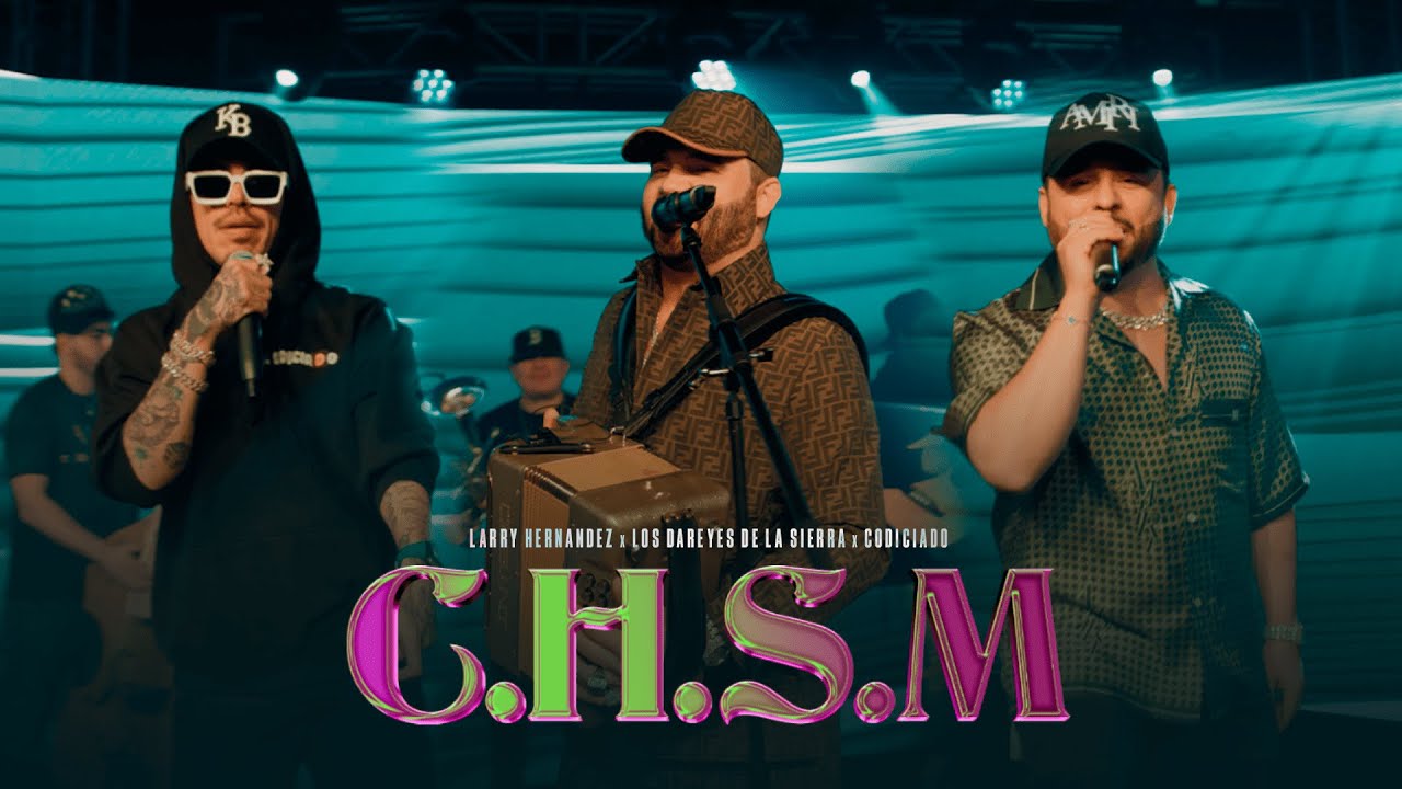 C.H.S.M (Video Oficial) - Larry Hernández, Los Dareyes De La Sierra, Codiciado
