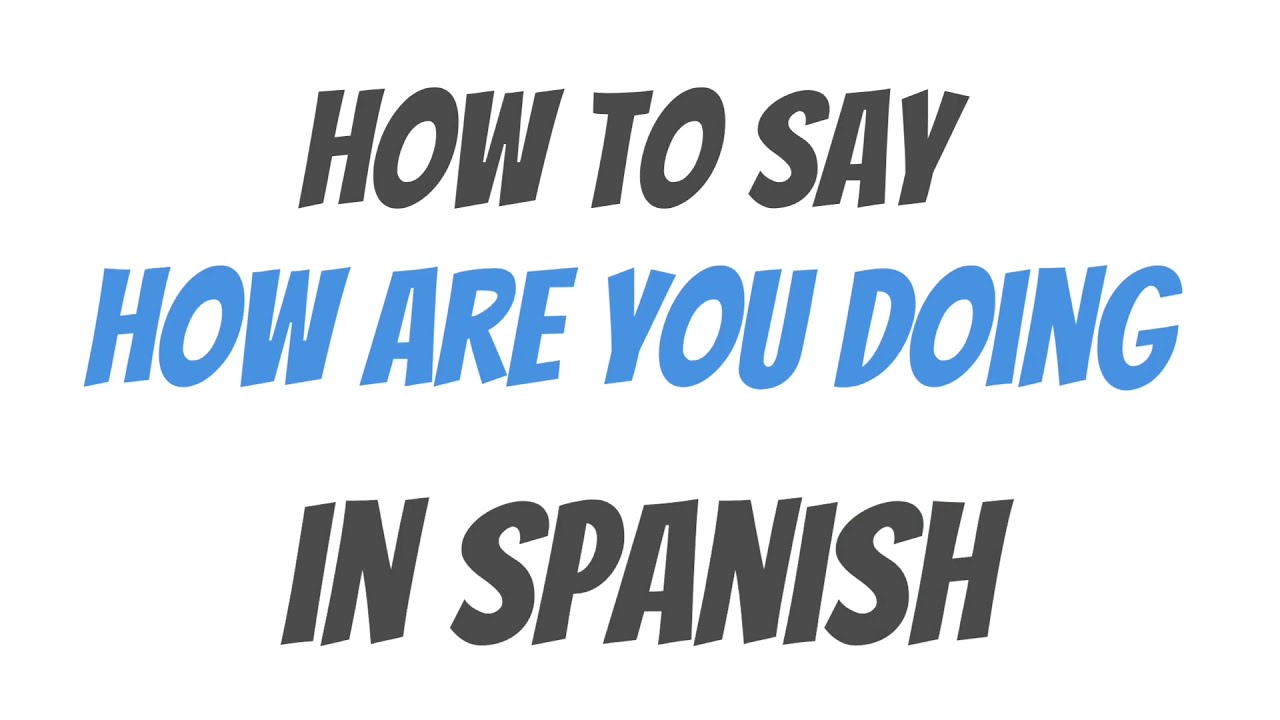 How To Say How Are You Doing In Spanish